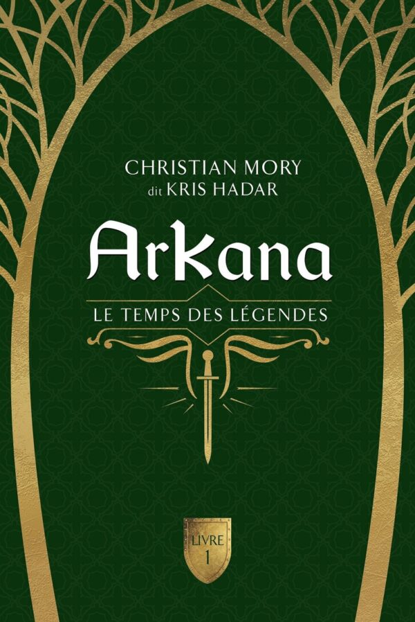 Couverture : ArKana Livre 1 - Le temps des légendes, par Christian Mory dit Kris Hadar. Roman publié aux Éditions de Mortagne.
