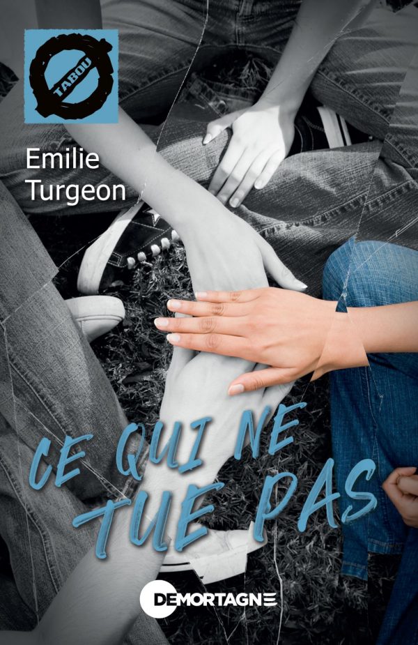 Couverture : Ce qui ne tue pas, par Emilie Turgeon. Roman de la collection TABOU publié aux Éditions de Mortagne.